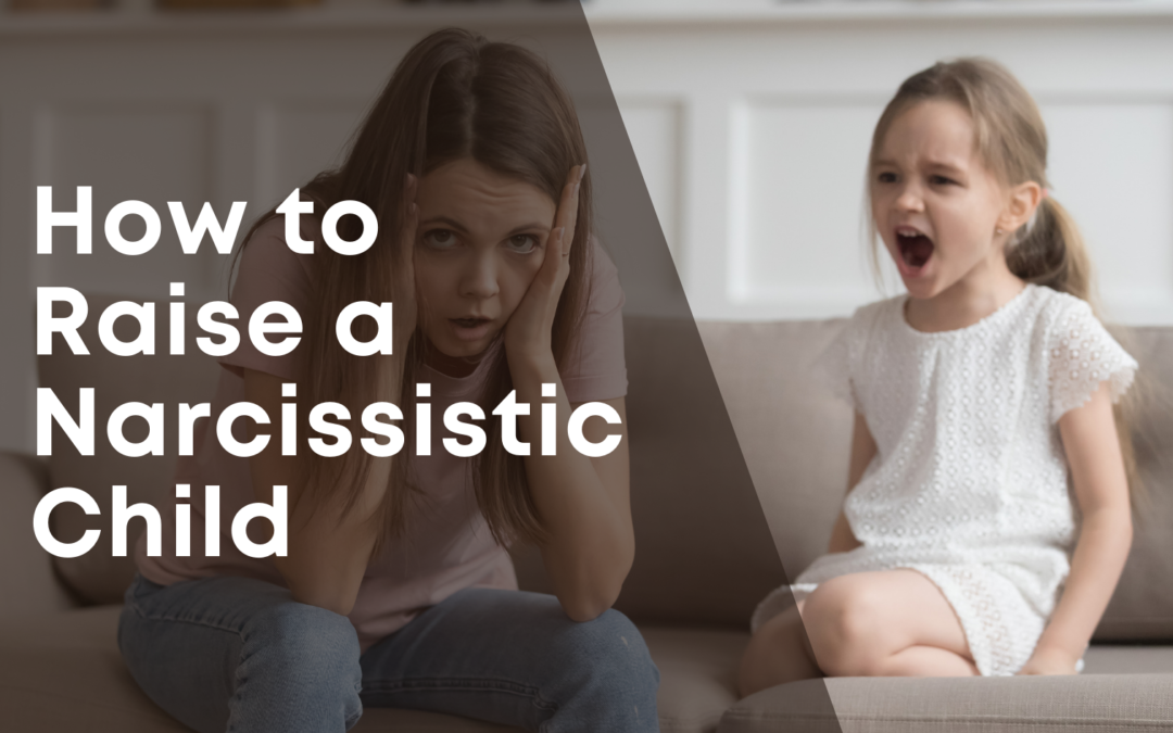 How to Raise a Narcissistic Child