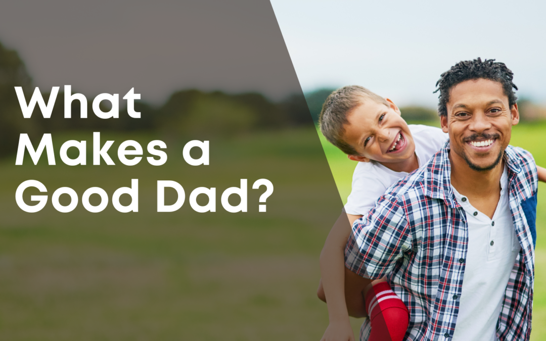What Makes a Good Dad?