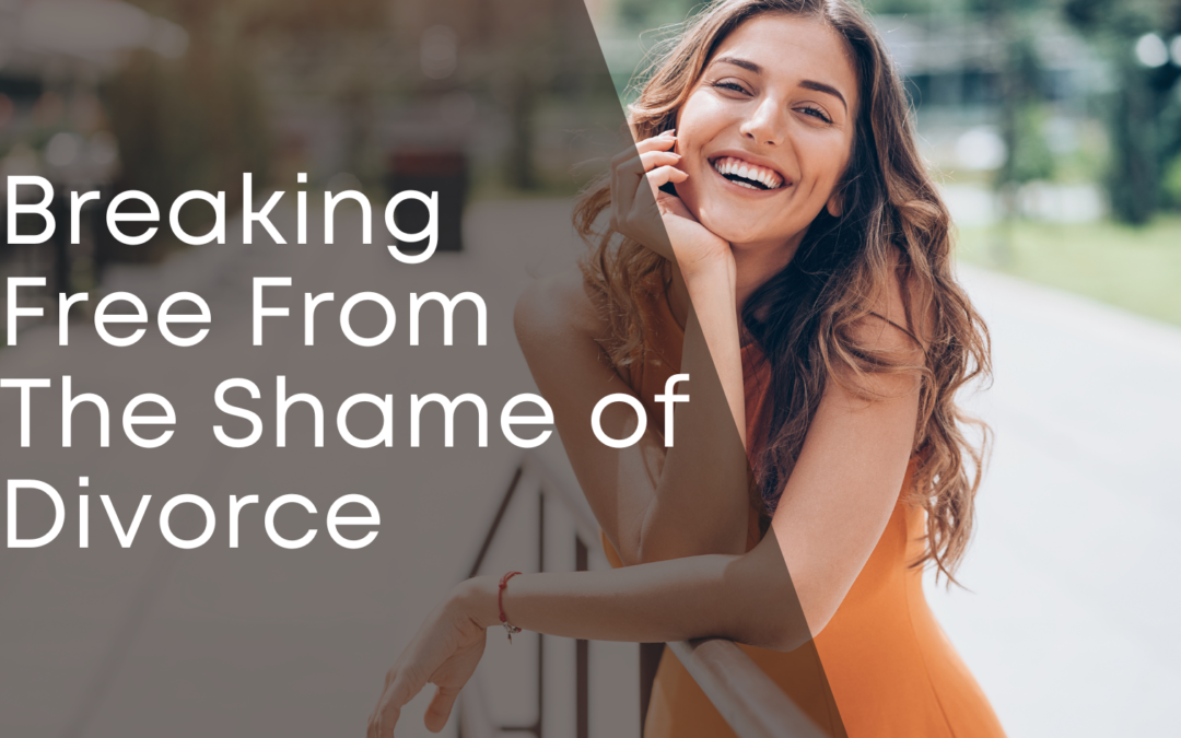Breaking Free From The Shame of Divorce