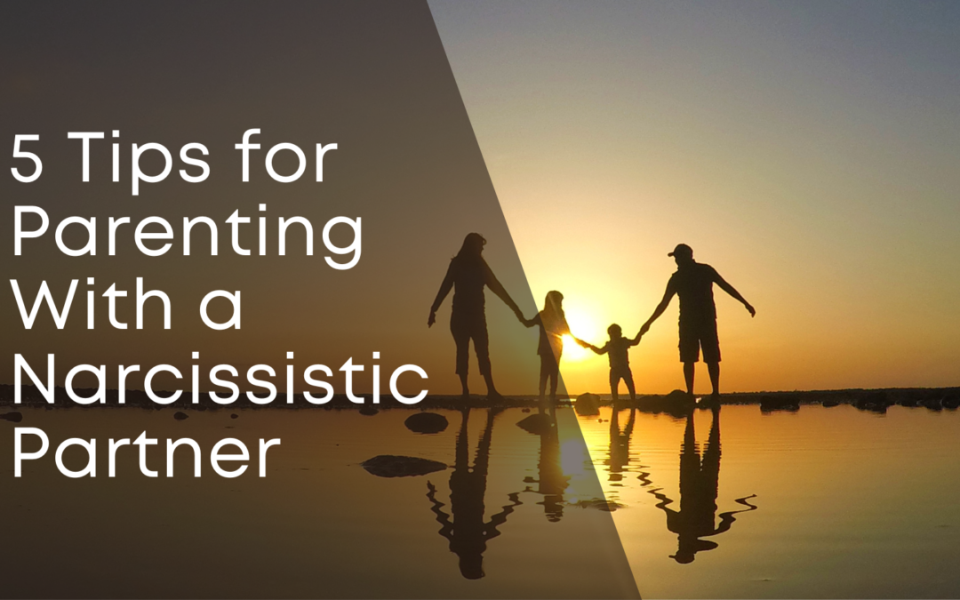 5 Tips for Parenting with a Narcissistic Partner