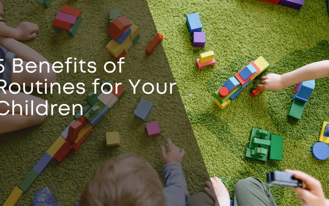 5 Benefits of Routines for Your Children