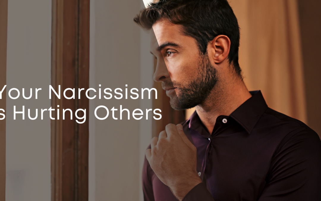 Your Narcissism is Hurting Others