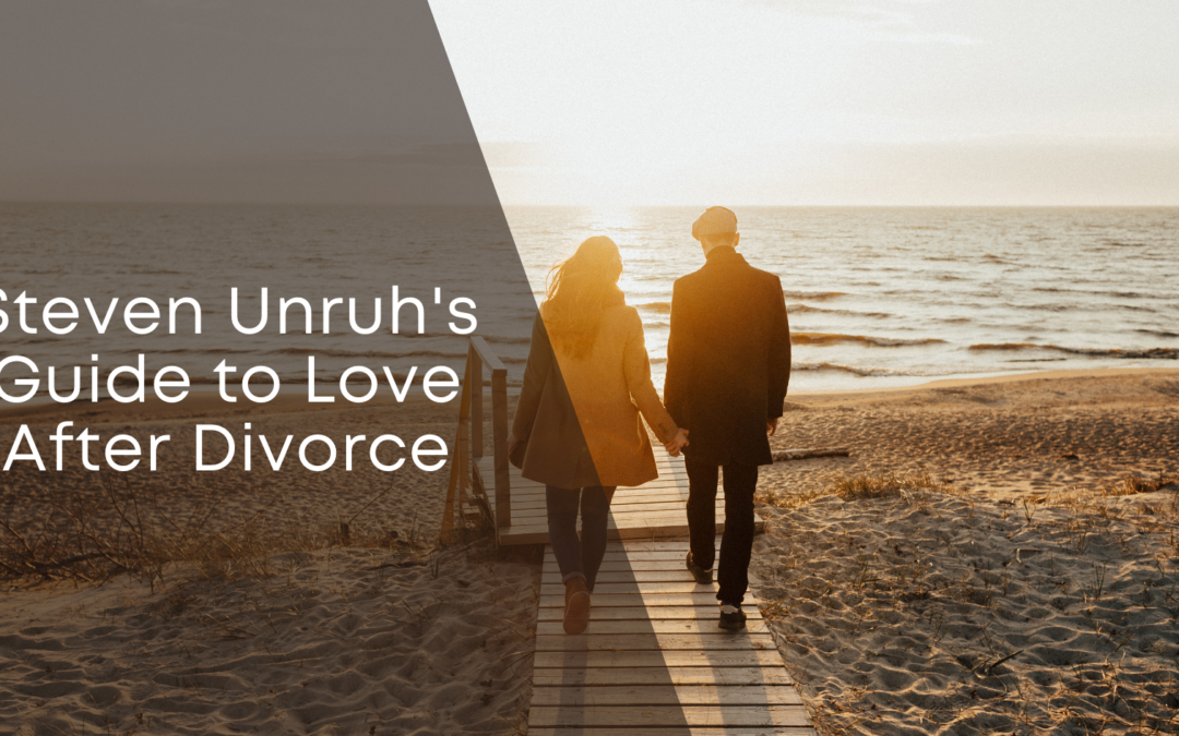 Steven Unruh’s Guide to Love After Divorce