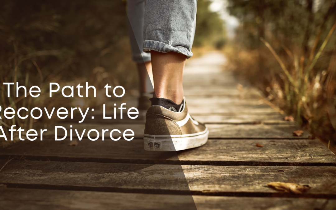 The Path to Recovery: Life After Divorce