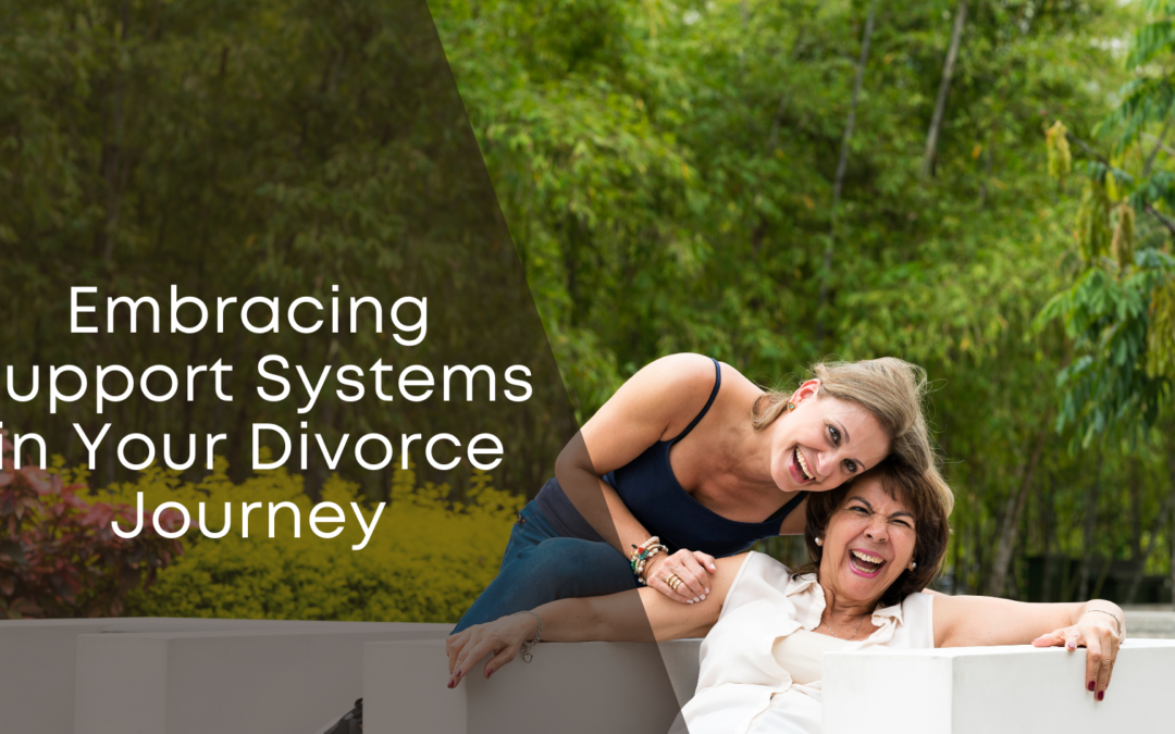 Embracing Support Systems in Your Divorce Journey