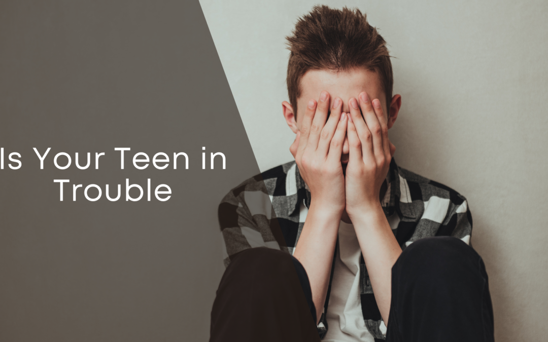 Is Your Teen in Trouble?