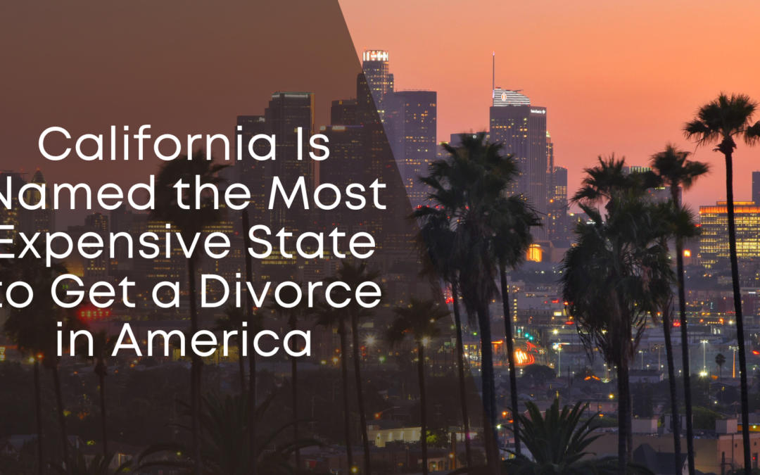 California Is Named the Most Expensive State to Get a Divorce in America