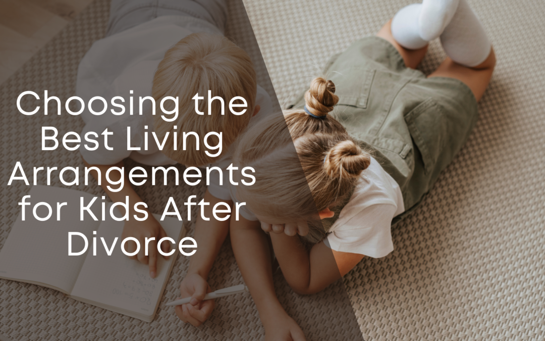 Choosing the Best Living Arrangements for Kids After Divorce