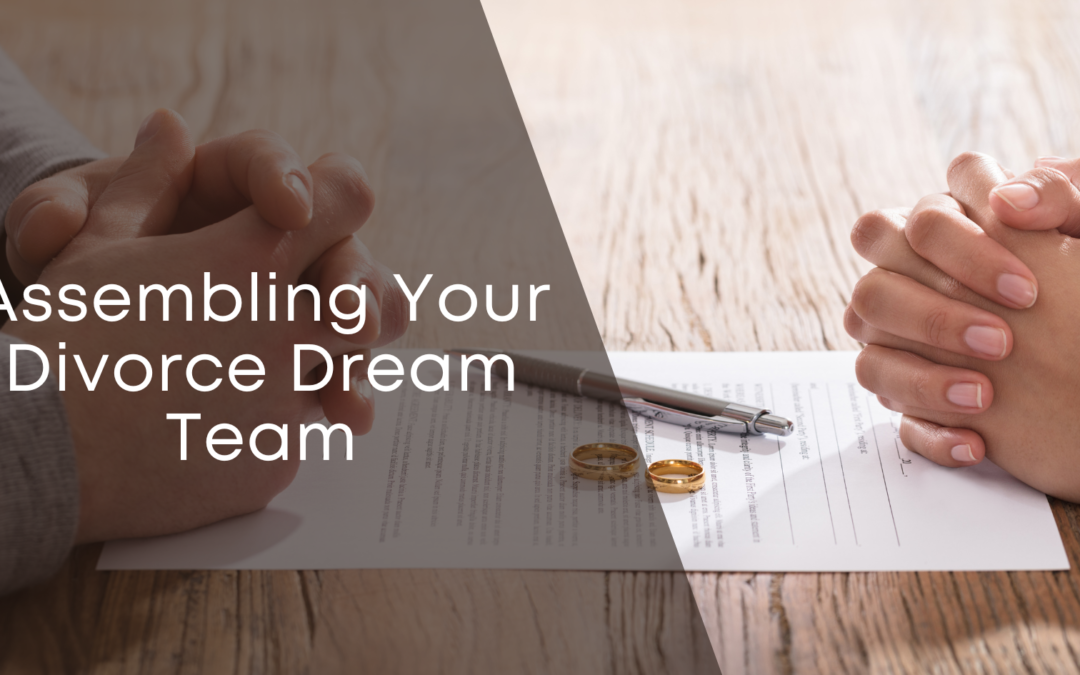 Assembling Your Divorce Dream Team