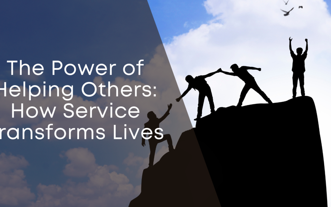 The Power of Helping Others: How Service Transforms Lives