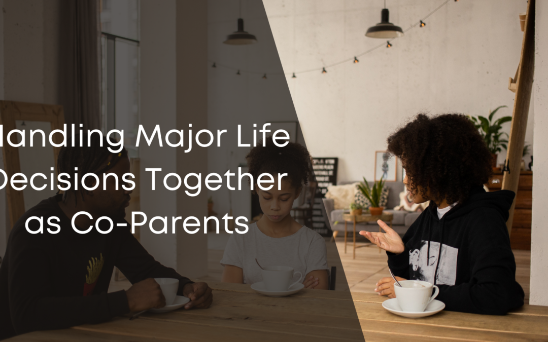 Handling Major Life Decisions Together as Co-Parents