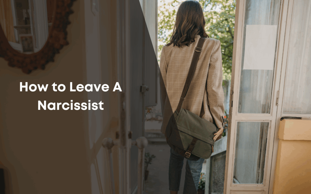 How to Leave A Narcissist