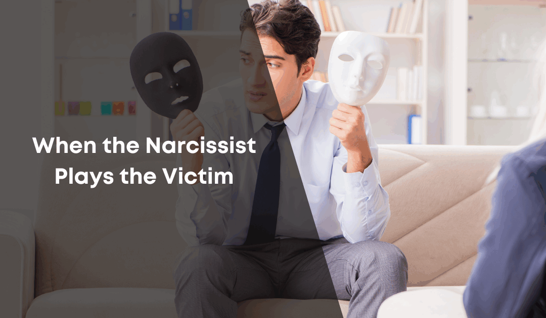 When the Narcissist Plays the Victim