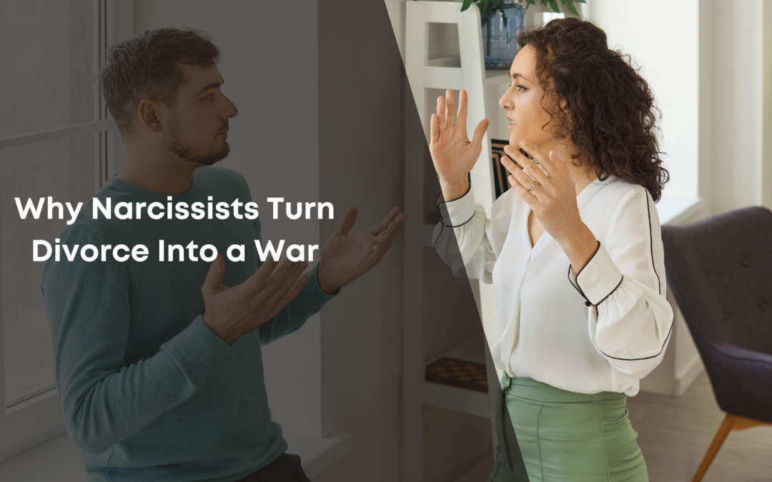 Why Narcissists Turn Divorce Into a War