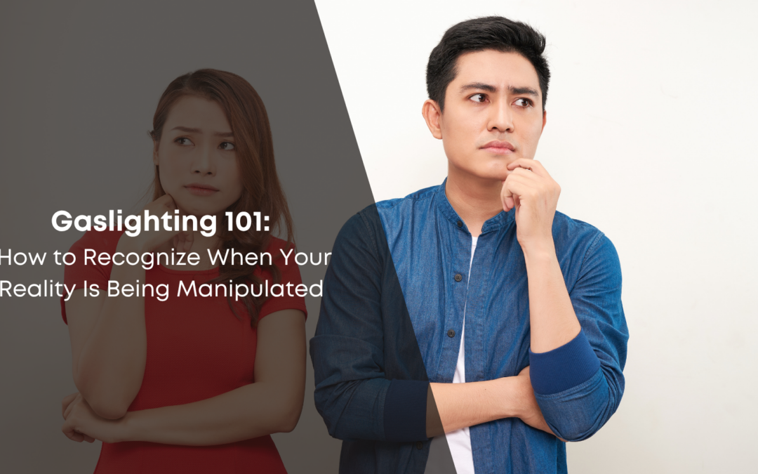 Gaslighting 101: How to Recognize When Your Reality Is Being Manipulated