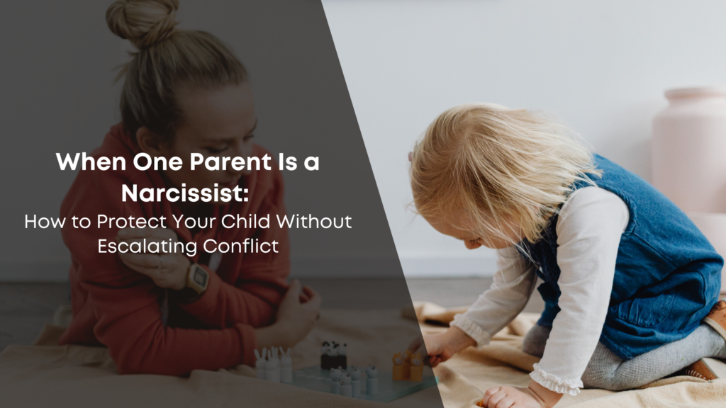When One Parent Is a Narcissist: How to Protect Your Child Without ...